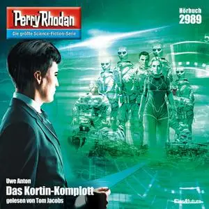 «Perry Rhodan - Episode 2989: Das Kortin-Komplott» by Uwe Anton