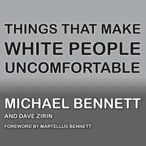 «Things That Make White People Uncomfortable» by Dr. Michael Bennett,Dave Zirin