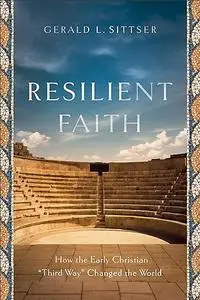 Resilient Faith: How the Early Christian "Third Way" Changed the World