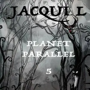 Jacqui L - Planet Parallel 5 (2017)