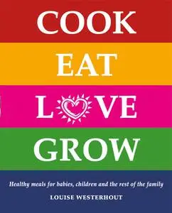 «Cook Eat Love Grow» by Louise Westerhout