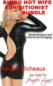 «Bimbo Hot Wife Exhibitionist Bundle» by Abigail Richeaux, Jennifer Lynne