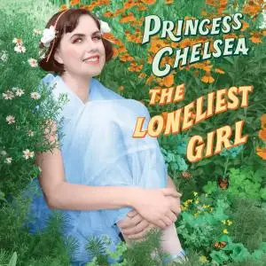 Princess Chelsea - The Loneliest Girl (2018)