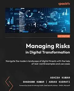 Managing Risks in Digital Transformation: Navigate the modern landscape of digital threats with the help of real-world examples