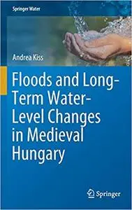 Floods and Long-Term Water-Level Changes in Medieval Hungary