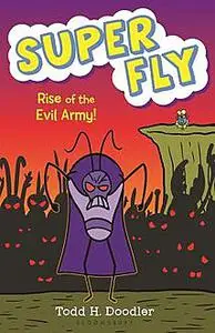 «Super Fly 4: Rise of the Evil Army» by Todd H.Doodler