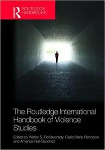 The Routledge International Handbook of Violence Studies