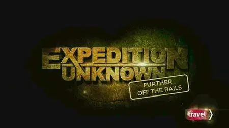 Travel Channel UK - Expedition Unknown Series 3: Special Further Off The Rails (2016)