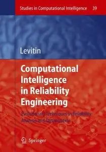 Computational Intelligence in Reliability Engineering: Evolutionary Techniques in Reliability Analysis and Optimization