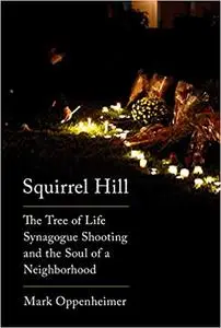Squirrel Hill: The Tree of Life Synagogue Shooting and the Soul of a Neighborhood