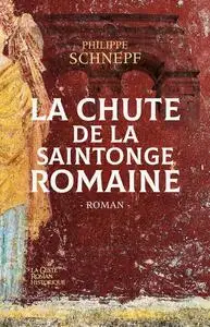 Philippe Schnepf, "La chute de la Saintonge romaine"