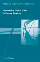 Liberalizing Global Trade in Energy Services (Aei Studies on Services Trade Negotiations)  