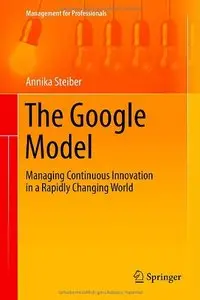 The Google Model: Managing Continuous Innovation in a Rapidly Changing World (repost)