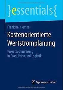 Kostenorientierte Wertstromplanung: Prozessoptimierung in Produktion Und Logistik (Repost)