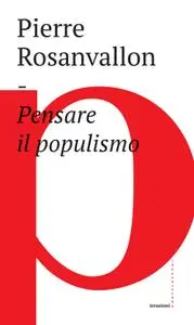 Pierre Rosanvallon - Pensare il populismo