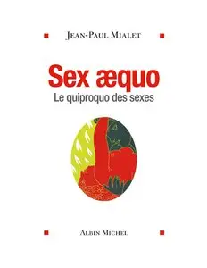 Jean-Paul Mialet, "Sex Aequo : Le quiproquo des sexes"