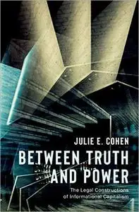 Between Truth and Power: The Legal Constructions of Informational Capitalism