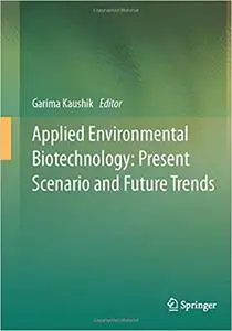 Applied Environmental Biotechnology: Present Scenario and Future Trends (Repost)