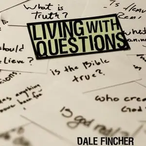 «Living with Questions» by Dale Fincher