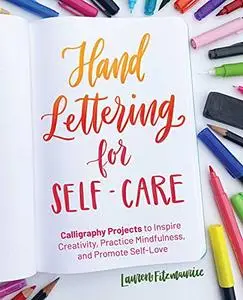 Hand Lettering for Self-Care: Calligraphy Projects to Inspire Creativity