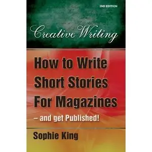 How to Write Short Stories for Magazines and Get Published!: ..and Get Them Published!