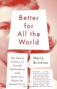 Better for All the World: The Secret History of Forced Sterilization and America's Quest for Racial Purity (repost)