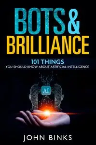 Bots & Brilliance : 101 Things You Should Know About Artificial Intelligence