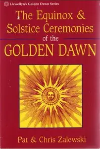 The Equinox & Solstice Ceremonies of the Golden Dawn (repost)