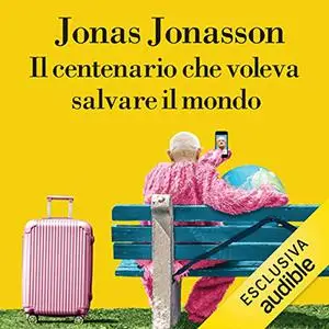 «Il centenario che voleva salvare il mondo» by Jonas Jonasson