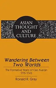 Wandering Between Two Worlds: The Formative Years of Cao Xueqin 1715–1745