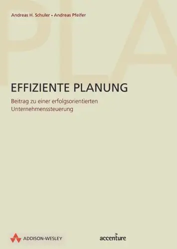 Effiziente Planung . Beitrag zu einer erfolgreichen Unternehmenssteuerung
