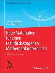 Neue Materialien für einen realitätsbezogenen Mathematikunterricht 3: ISTRON-Schriftenreihe (repost)