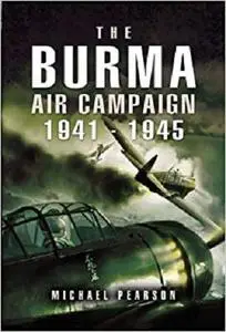 The Burma Air Campaign: 1941-1945