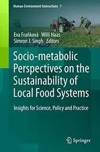Socio-Metabolic Perspectives on the Sustainability of Local Food Systems: Insights for Science, Policy and Practice (Repost)