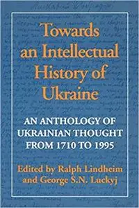 Towards an Intellectual History of Ukraine: An Anthology of Ukrainian thought from 1710 to 1995