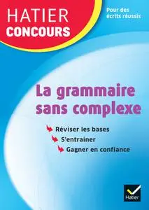 Collectif, "La grammaire sans complexe : Réviser les bases, s'entraîner, gagner en confiance"