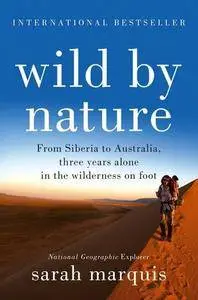 Wild by Nature: From Siberia to Australia, Three Years Alone in the Wilderness on Foot (repost)