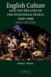 English Culture and the Decline of the Industrial Spirit, 1850-1980