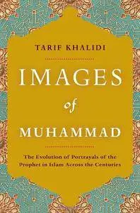 Images of Muhammad: Narratives of the Prophet in Islam Across the Centuries