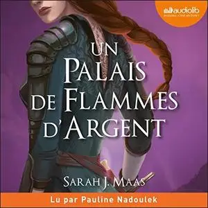 Sarah J. Maas, "Un palais d'épines et de roses, tome 4 : Un palais de flammes d'argent"