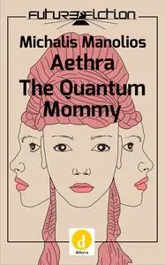 «Aethra/The Quantum Mommy» by Michalis Manolios