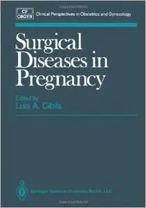 Surgical Diseases in Pregnancy (Clinical Perspectives in Obstetrics and Gynecology) by Luis A. Cibils