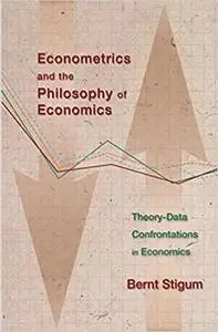 Econometrics and the Philosophy of Economics: Theory-Data Confrontations in Economics