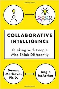 Collaborative Intelligence: Thinking with People Who Think Differently (repost)
