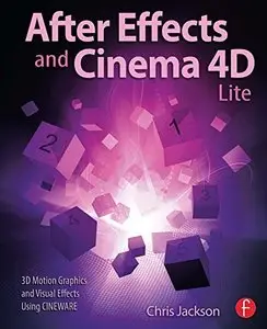 After Effects and Cinema 4D Lite: 3D Motion Graphics and Visual Effects Using CINEWARE [Repost] 