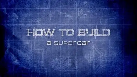 BBC - How to Build: A Super Car (2011)