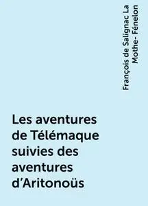 «Les aventures de Télémaque suivies des aventures d'Aritonoüs» by François de Salignac La Mothe- Fénelon