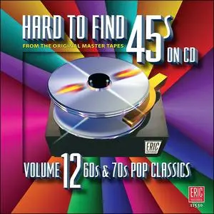 VA - Hard To Find 45's On CD Vol, 12: 60s & 70s Pop Classics (2010)