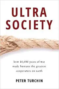 Ultrasociety: How 10,000 Years of War Made Humans the Greatest Cooperators on Earth [Kindle Edition] [Repost]