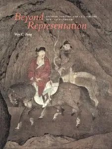 Fong, Wen C., "Beyond representation: Chinese painting and calligraphy, 8th-14th century"